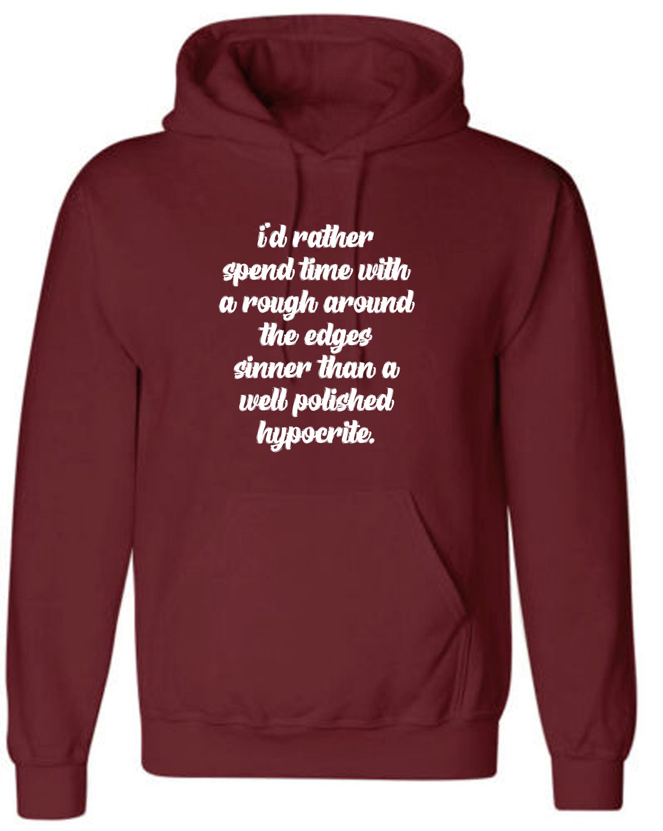 I's rather spend time with rough around the edges sinner than a well polished hypocrite funny hoodie hoody hood hooded quarantine time