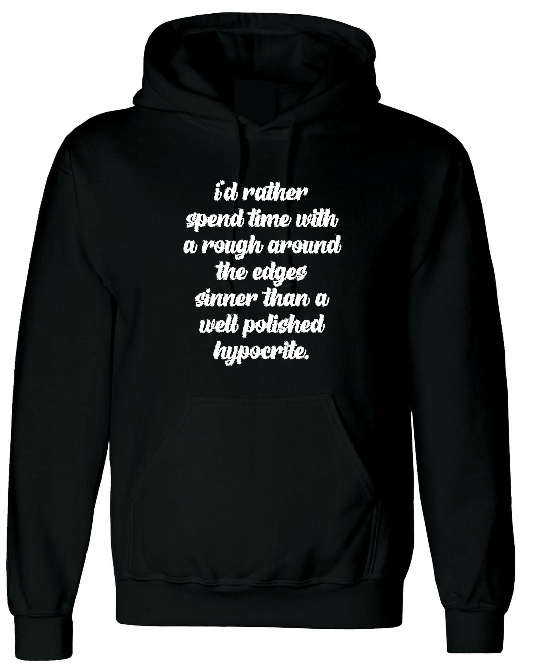 I's rather spend time with rough around the edges sinner than a well polished hypocrite funny hoodie hoody hood hooded quarantine time