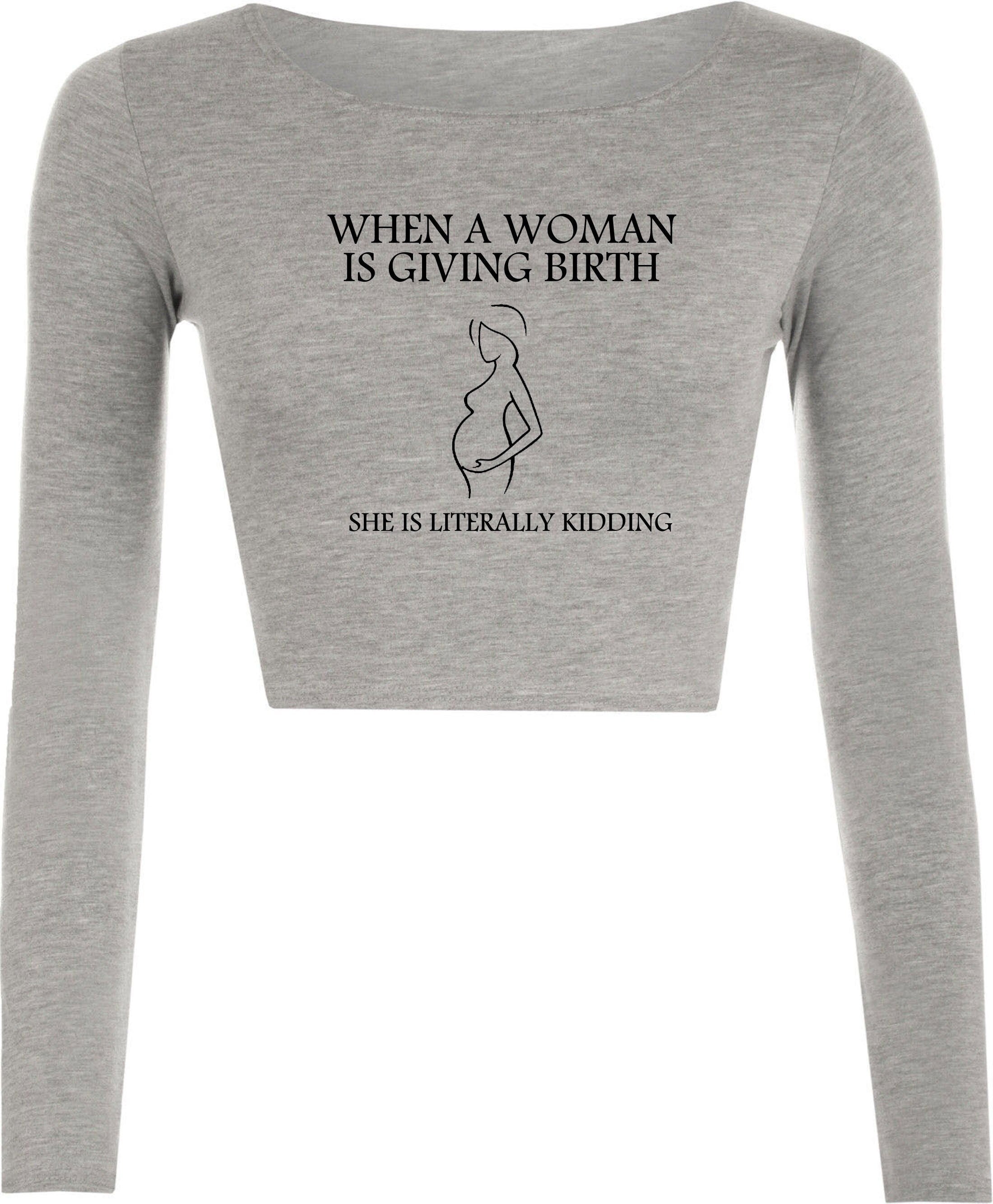 When woman is giving birth she is literally kidding funny pregnancy announcement crop top crop tops croptops gift for ladies womens