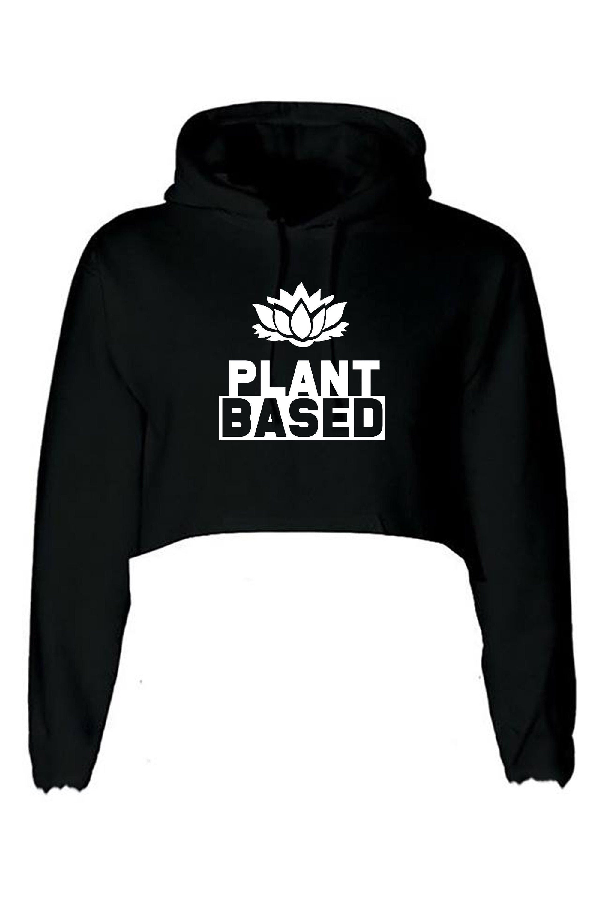 Plant based crop top crop-tops croptops hoodie hoody hood vegan, plant, animal lovers vegetable lovers vegetarian funny ladies womens