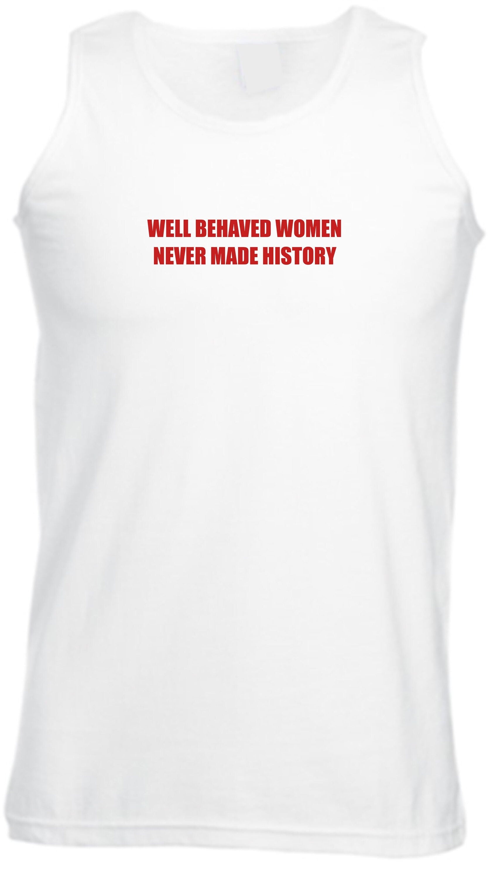 Well behaved women never make history vest vets exercise jogging feminist girl power funny gym workout womens ladies present