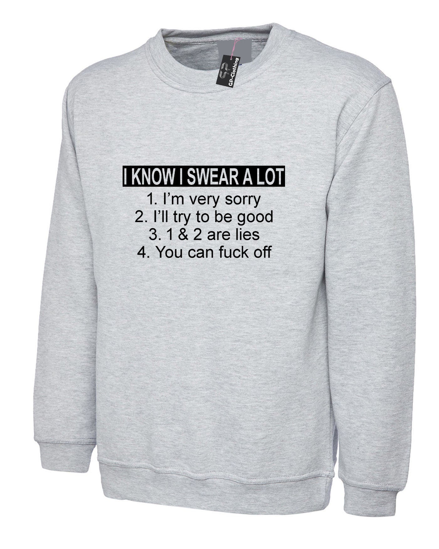 I know i swear a lot i'm sorry f**k off funny slogan sweatshirt jumper sweater shirt offensive f**k gif top joke unisex ladies mens