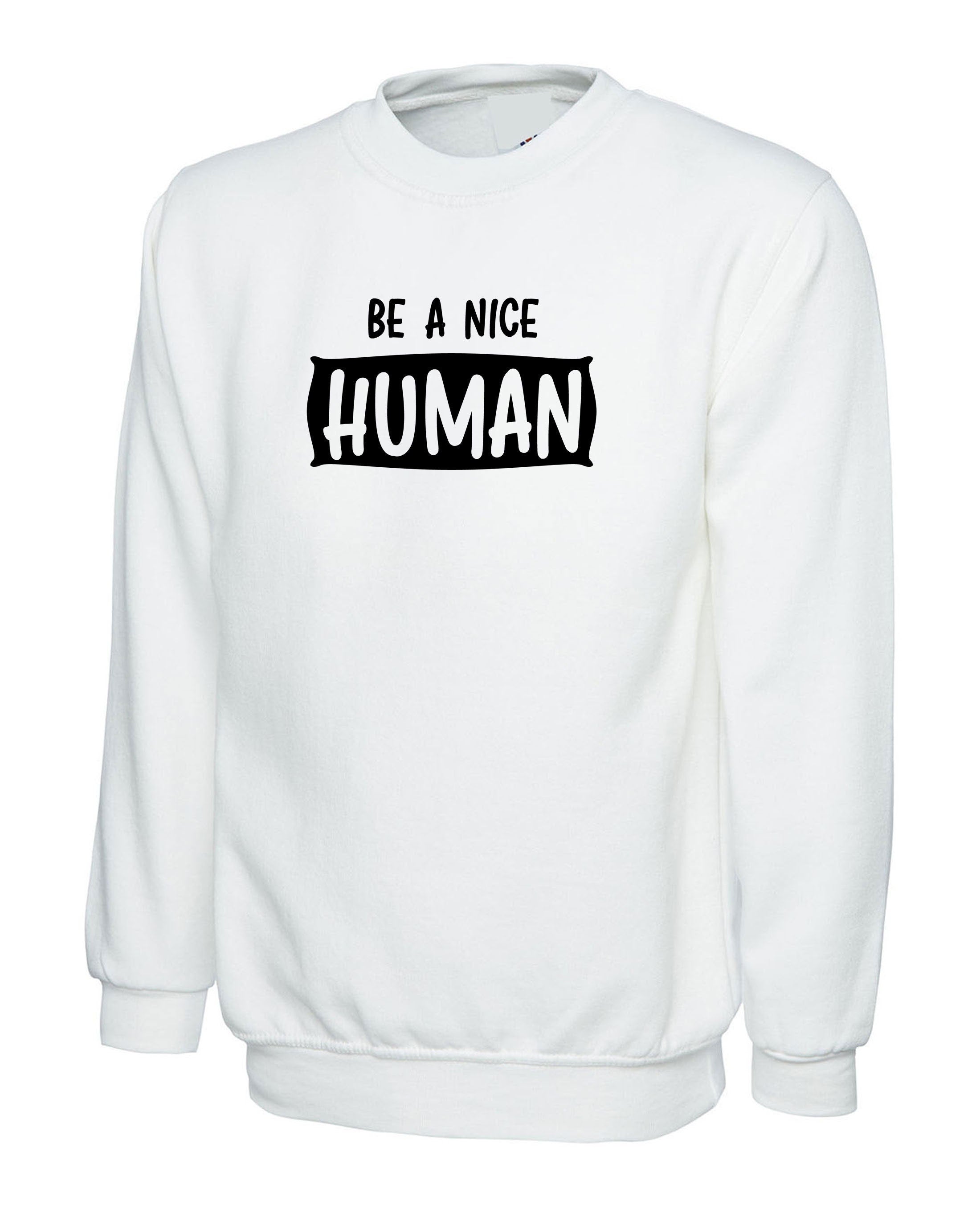 Be a nice human sweatshirt jumper sweater shirt motivational gift birthday present chirstmas top unisex inspirational ladies men top