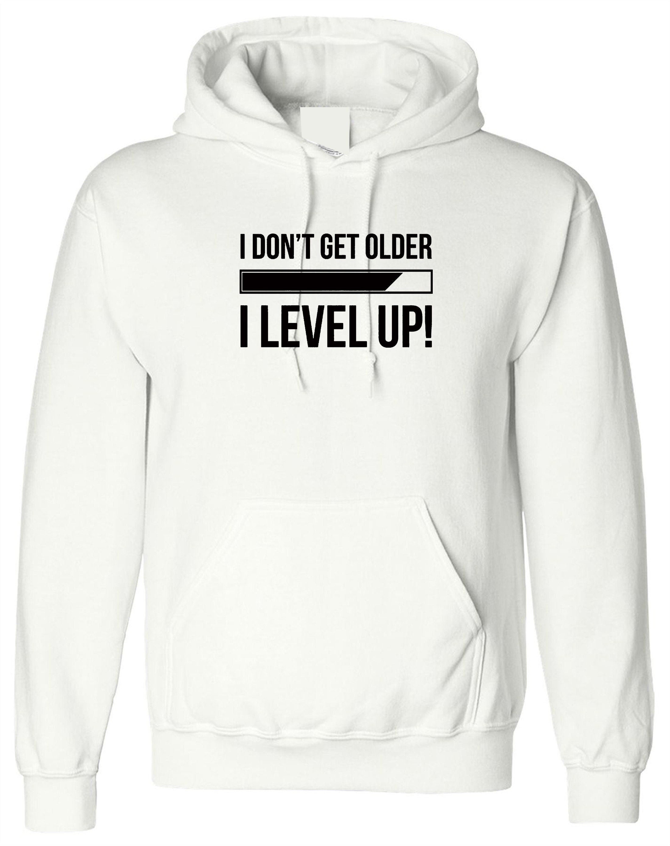 I don't get older i level up funny hoodie hoody hood hooded birthday gift brother sister gamer friend christmas eid game lover joke