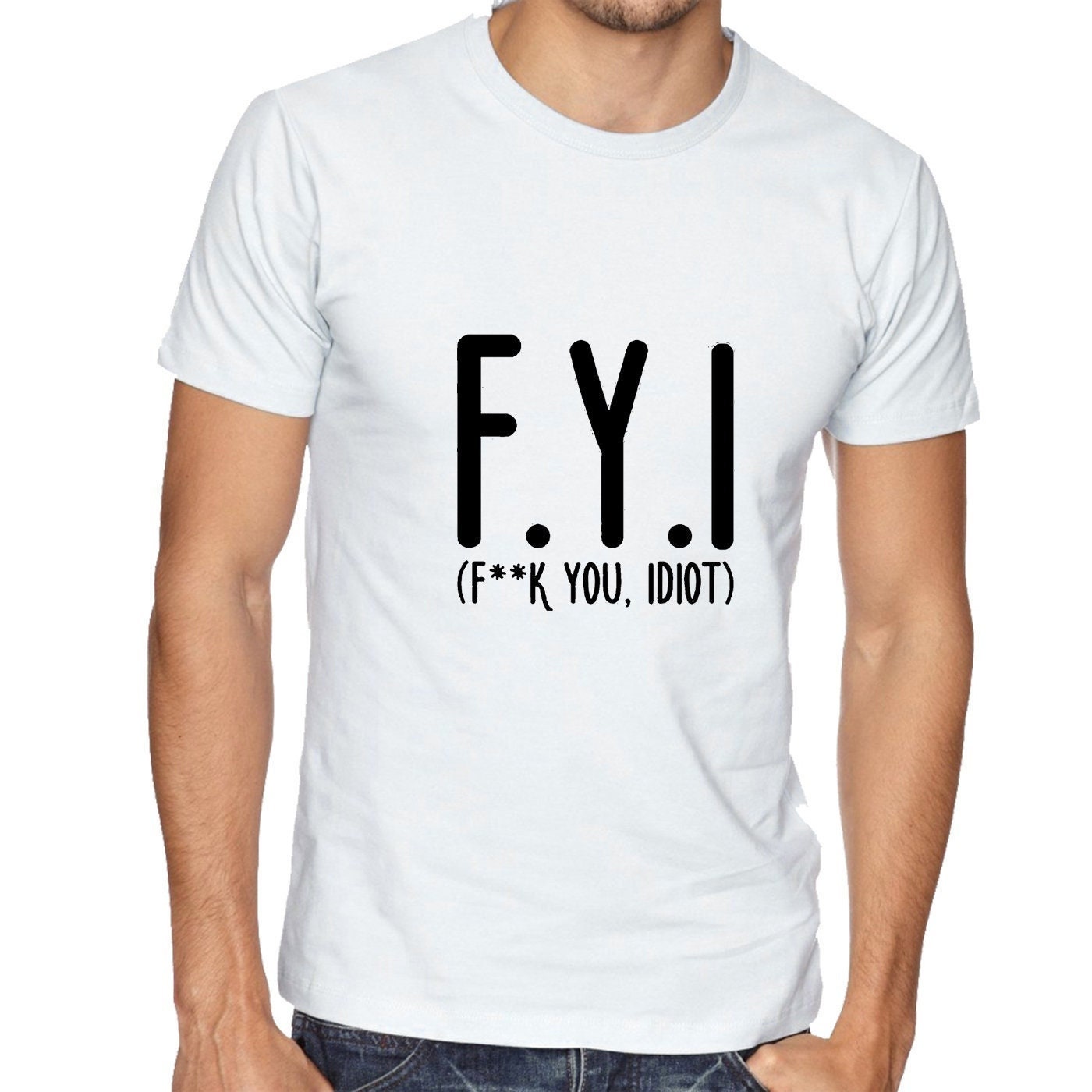 Fyi (f**k you, idiot) funny tshirt t shirt t-shirt tee shirt hipster slogan funny insult rude gift unisex mens womens ladies top