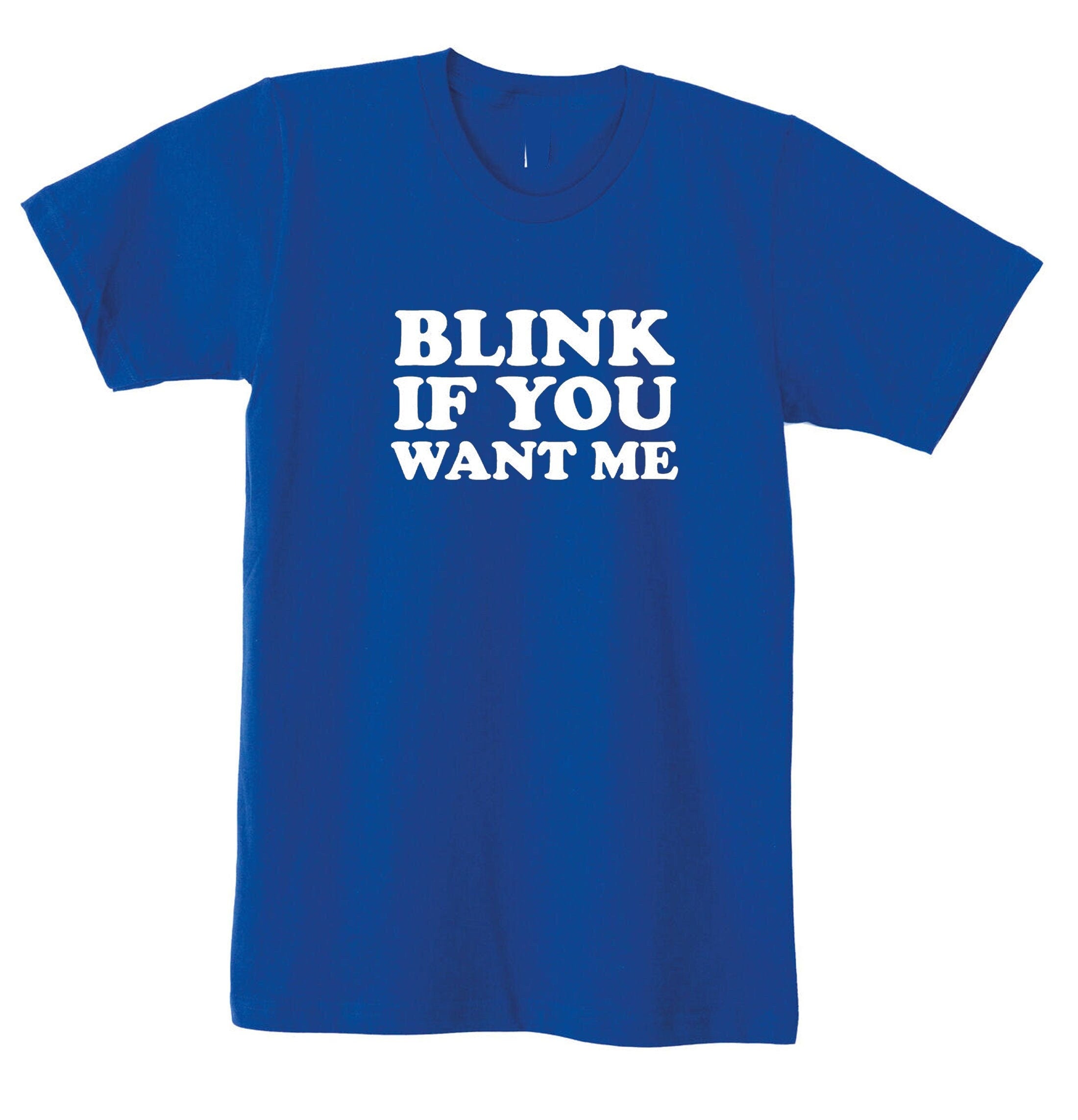 Blink if you want me t shirt t-shirt tshirt tee shirt cheeky novelty lad funny top mens womens ladies unisex valentines gift joke