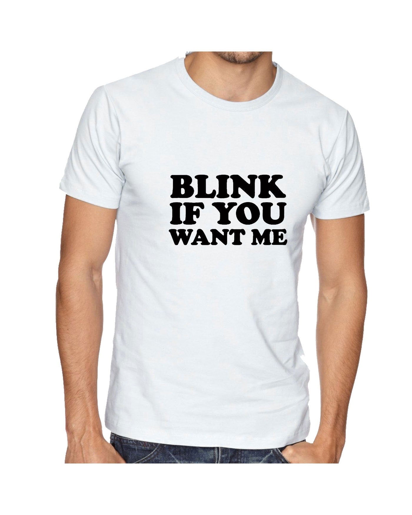 Blink if you want me t shirt t-shirt tshirt tee shirt cheeky novelty lad funny top mens womens ladies unisex valentines gift joke