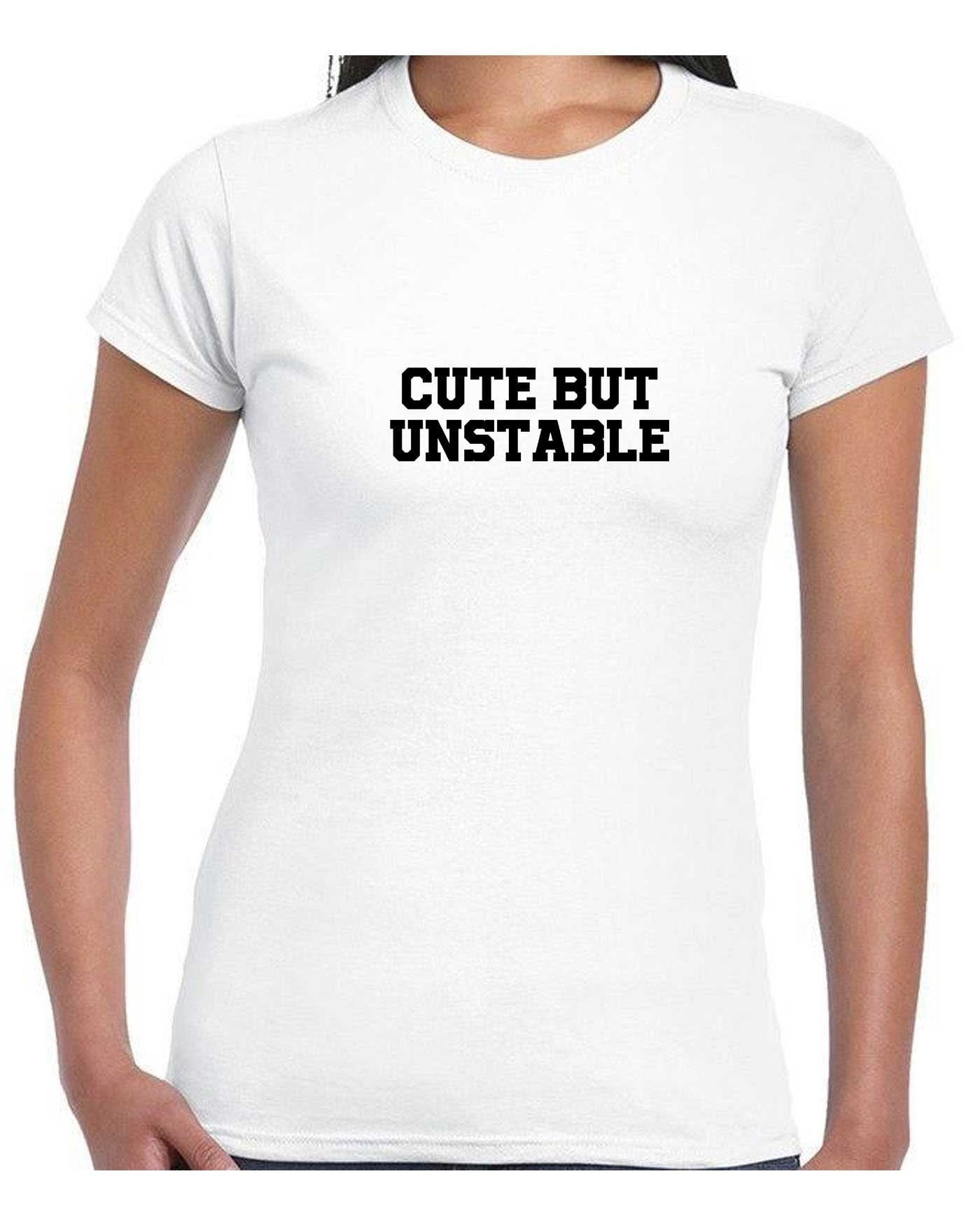 Cute but unstable funny ladies tshirt t shirt t-shirt tee shirt womens birthday gift present partywear unisex christmas top