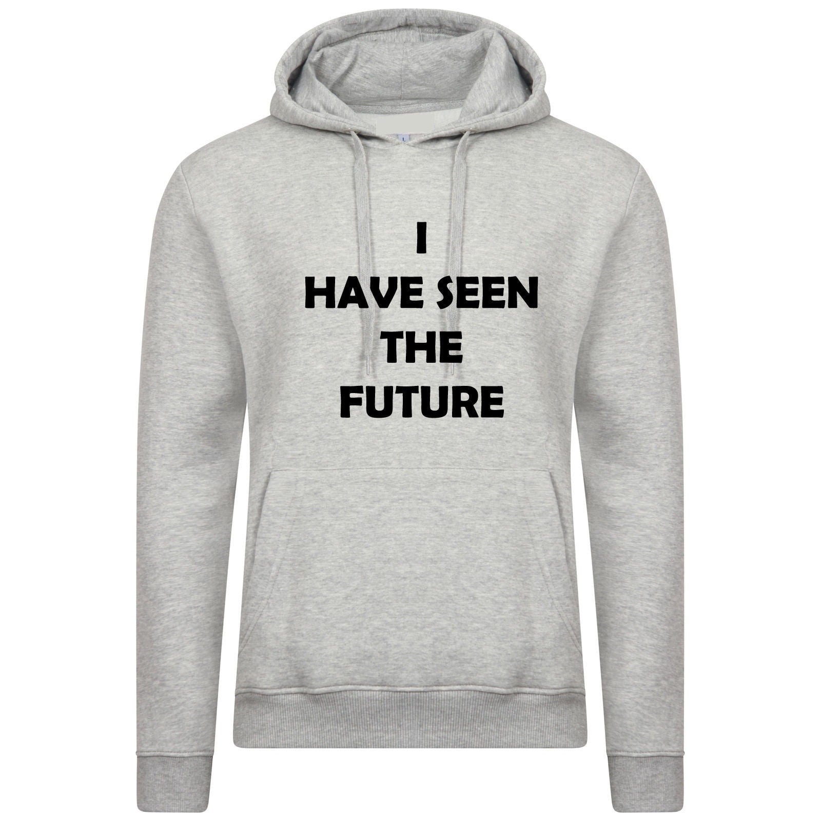 I have seen the future funny hoodie hoody hood hooded joke unisex mens birthday xmas gift slogan top futuristic humor
