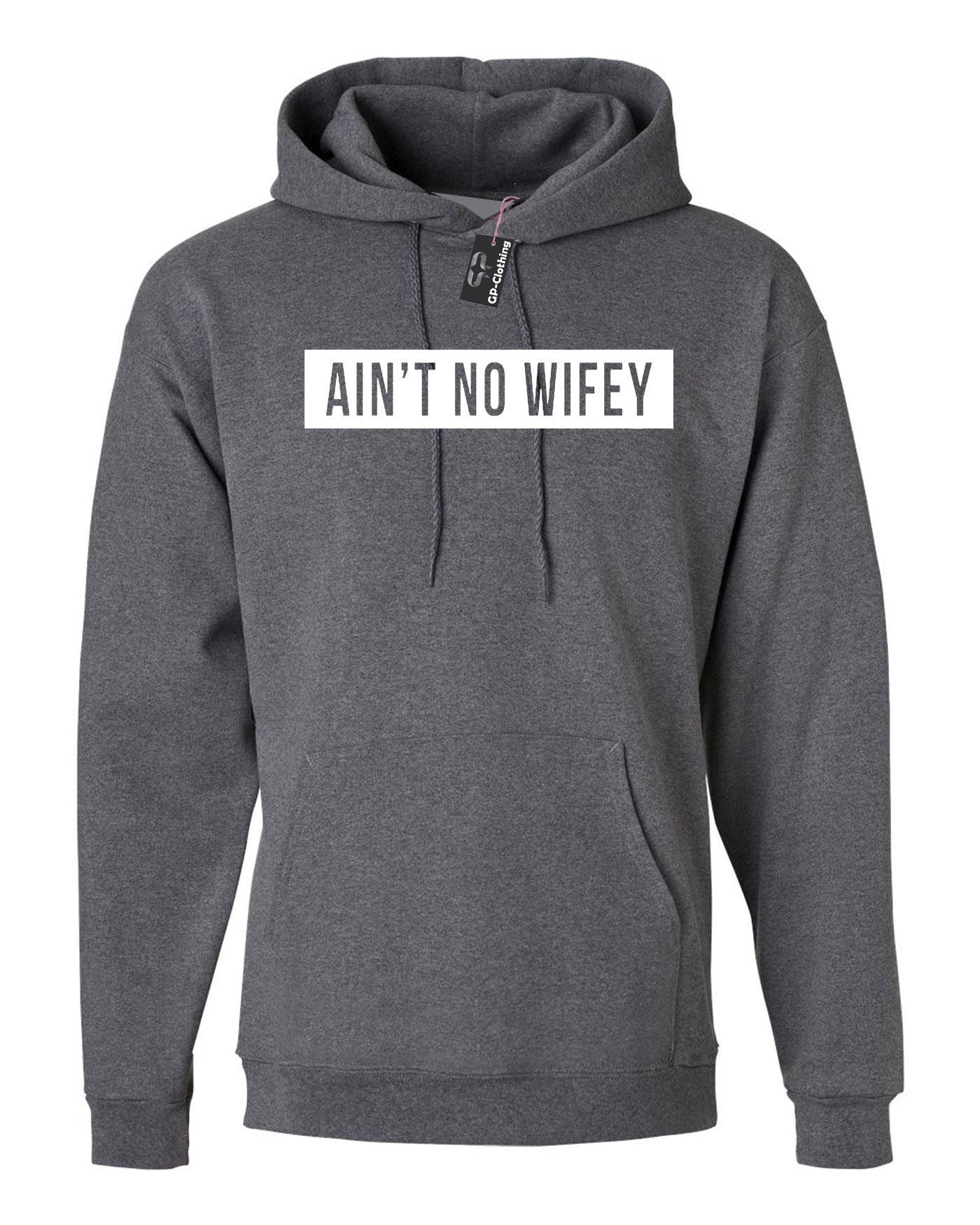 Ain't no wifey hoodie hoody hood hooded womens celebrity unisex dope hipster swag gift for wife funny top