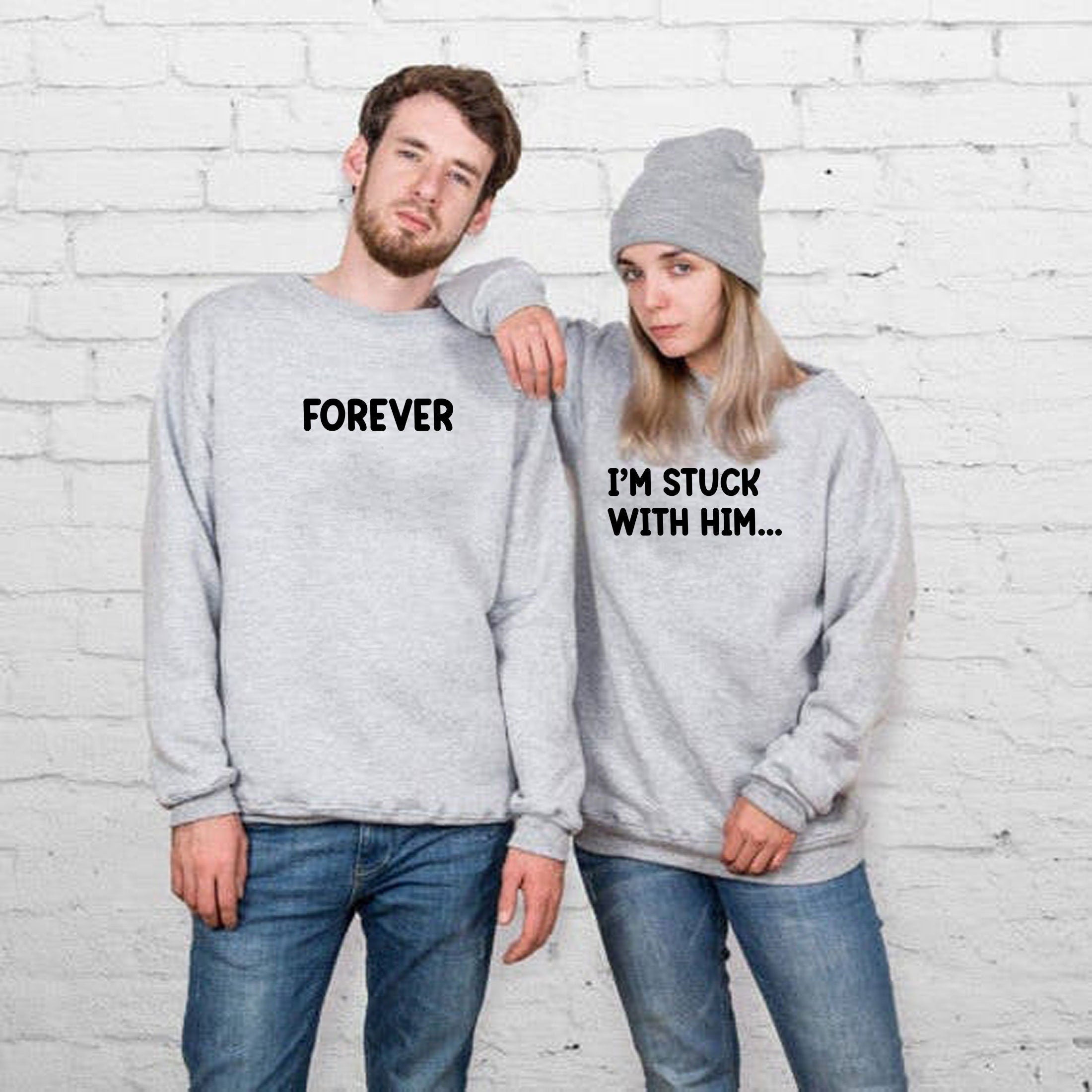 Couple matching funny shirts stuck with him forever sweatshirt jumper sweater shirt joke married anniversary valentine's day unisex gf bf