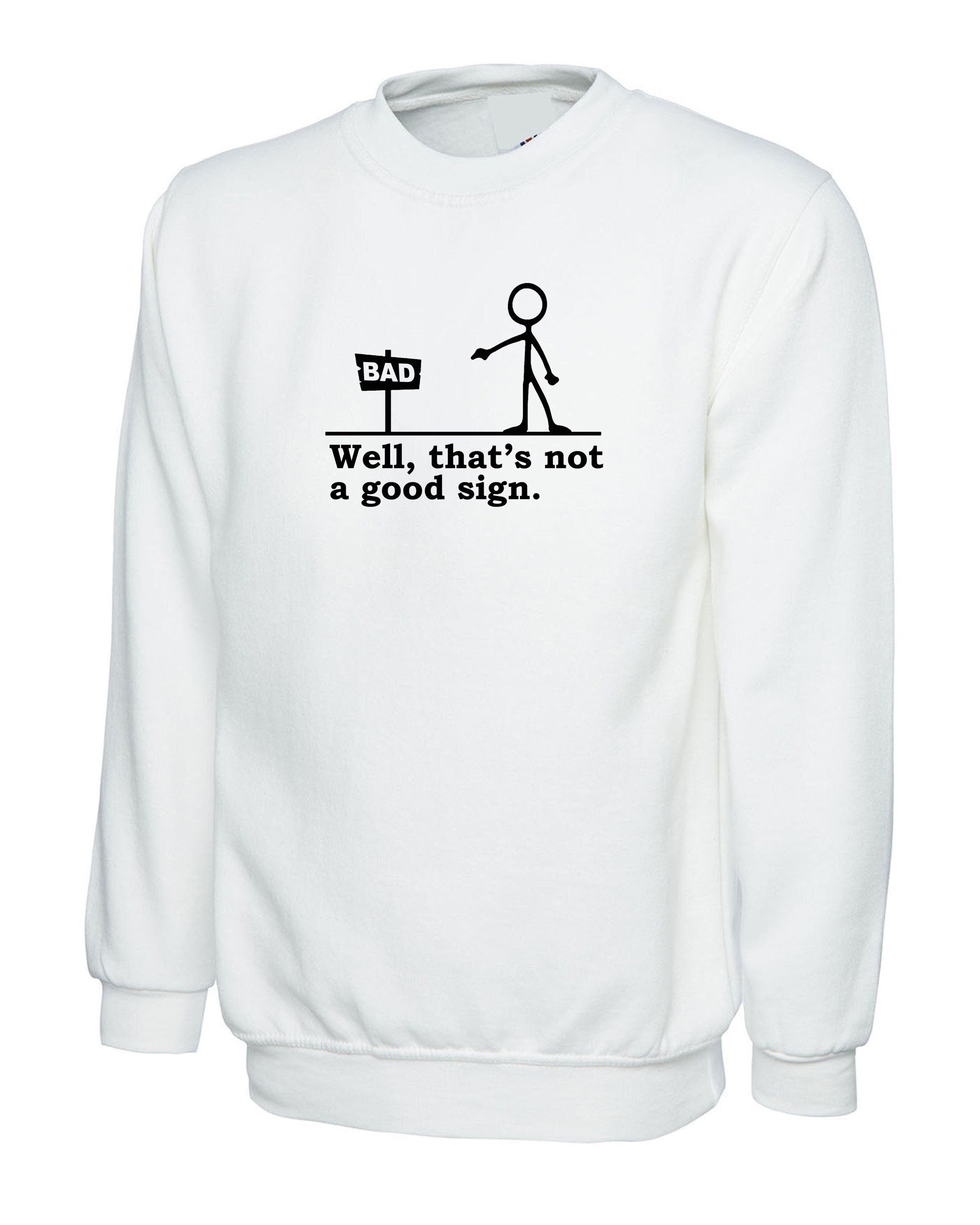 Well that's not a good sign funny sweatshirt jumper sweater shirt novelty joke having bad day unisex gift birthday mens womens ladies xmas