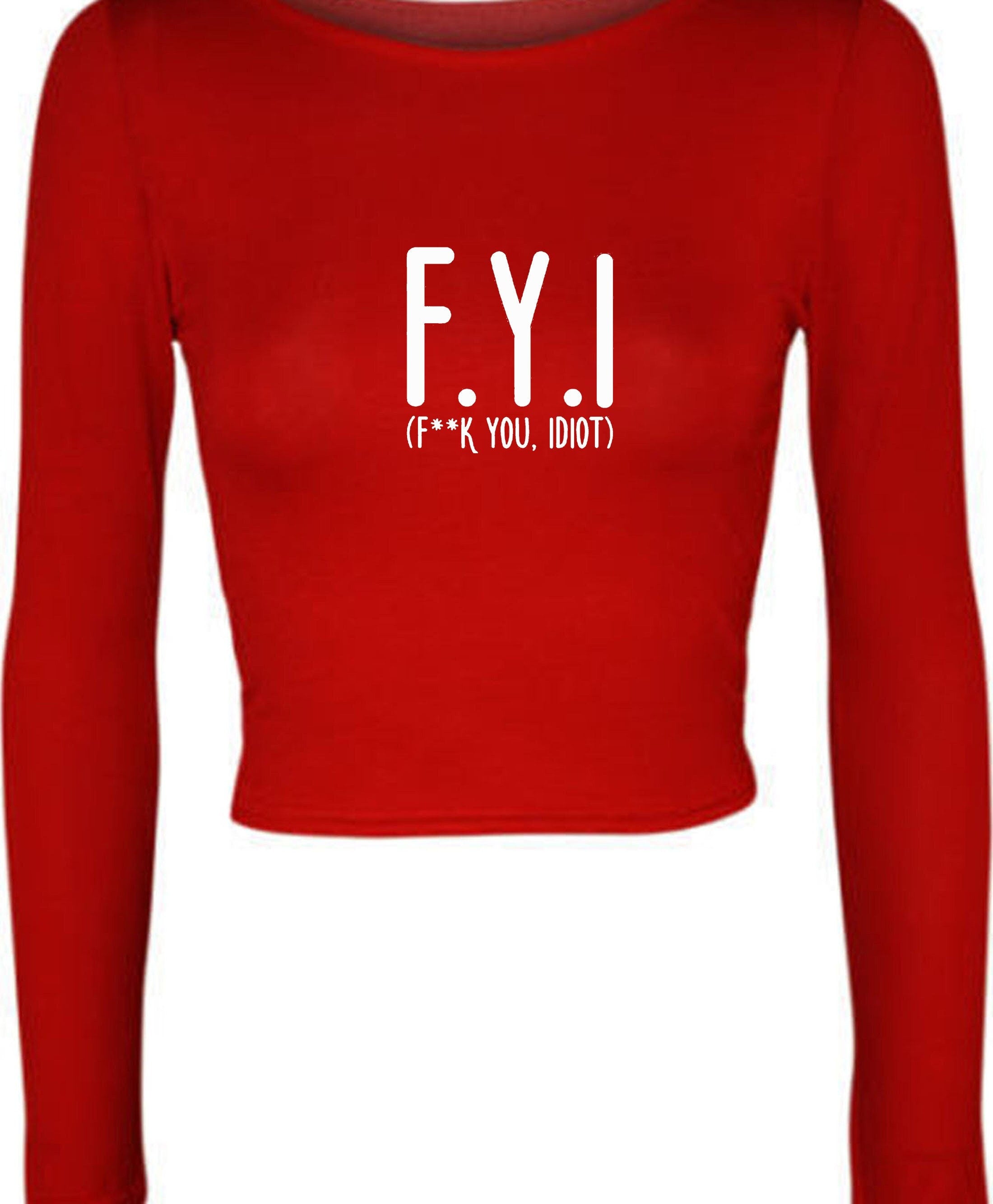 Fyi (f**k you, idiot) funny crop top crop-tops hipster slogan funny insult rude gift unisex present birthday womens ladies top