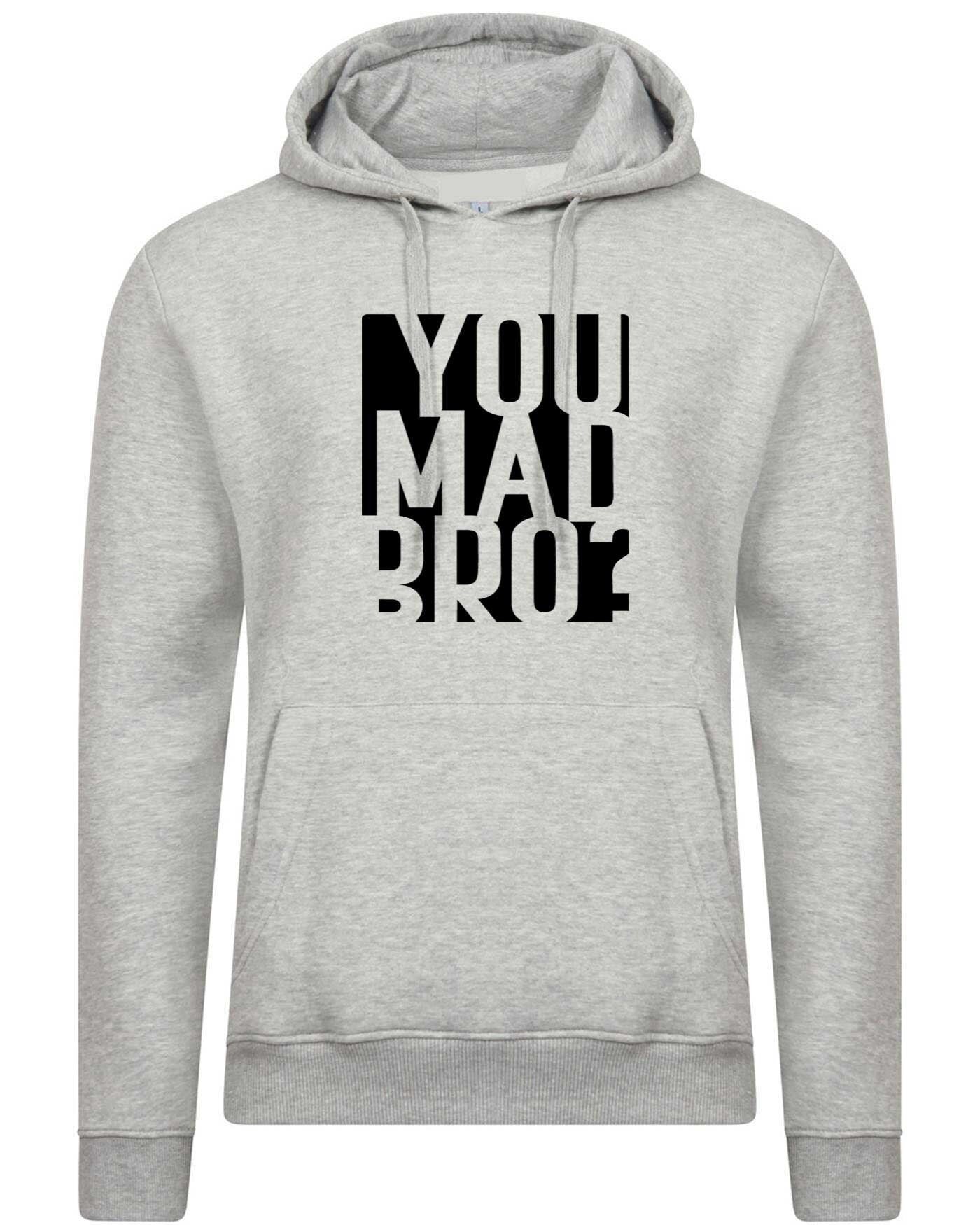 You mad bro? funny hoodie hoody hood hooded mens ladies womens funny brother friend buddy birthday gift top joke