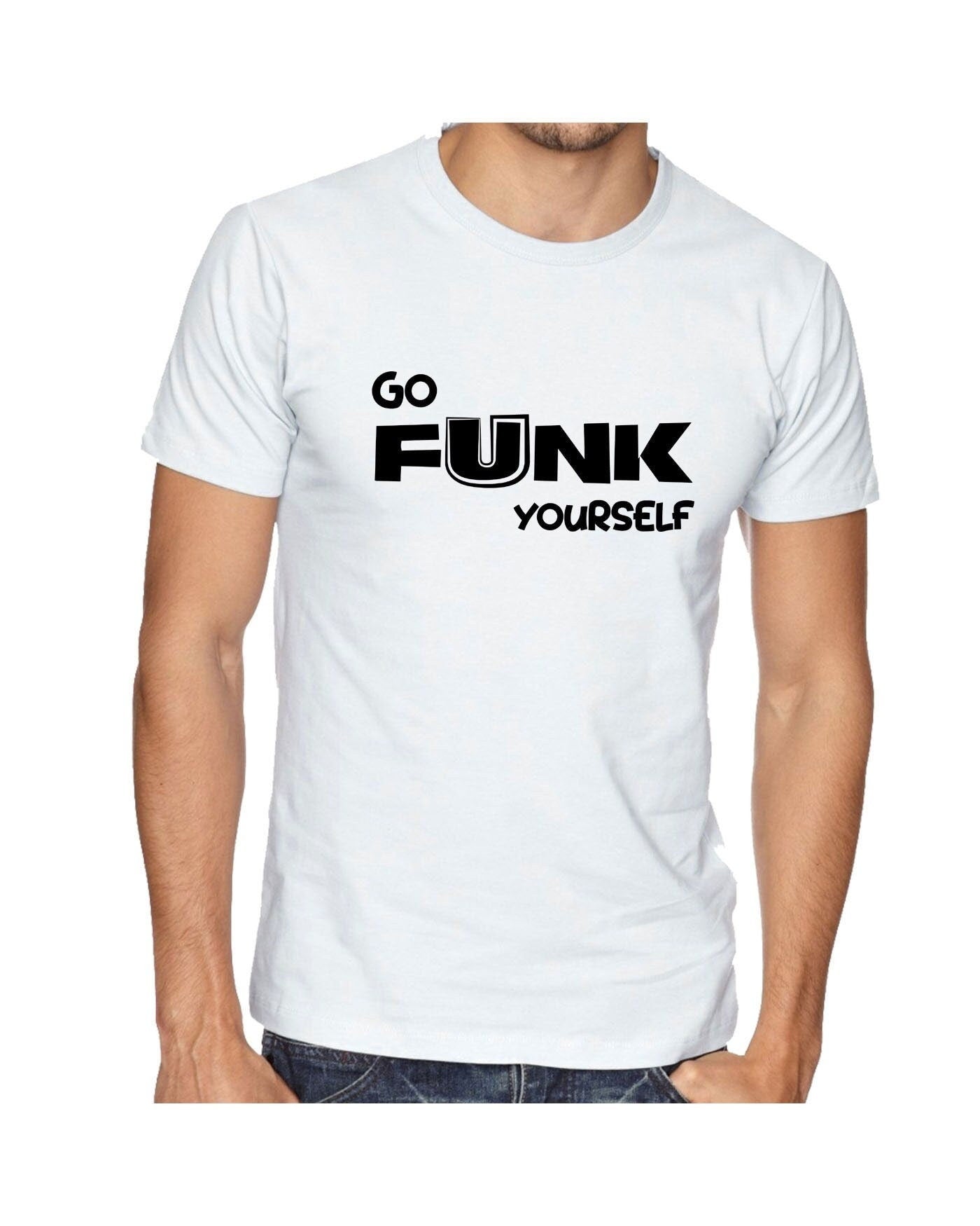 Go funk yourself t shirt tee shirt tshirt t-shirt go f**k ur self humor uni festival gift slogan joke funny top quality trending